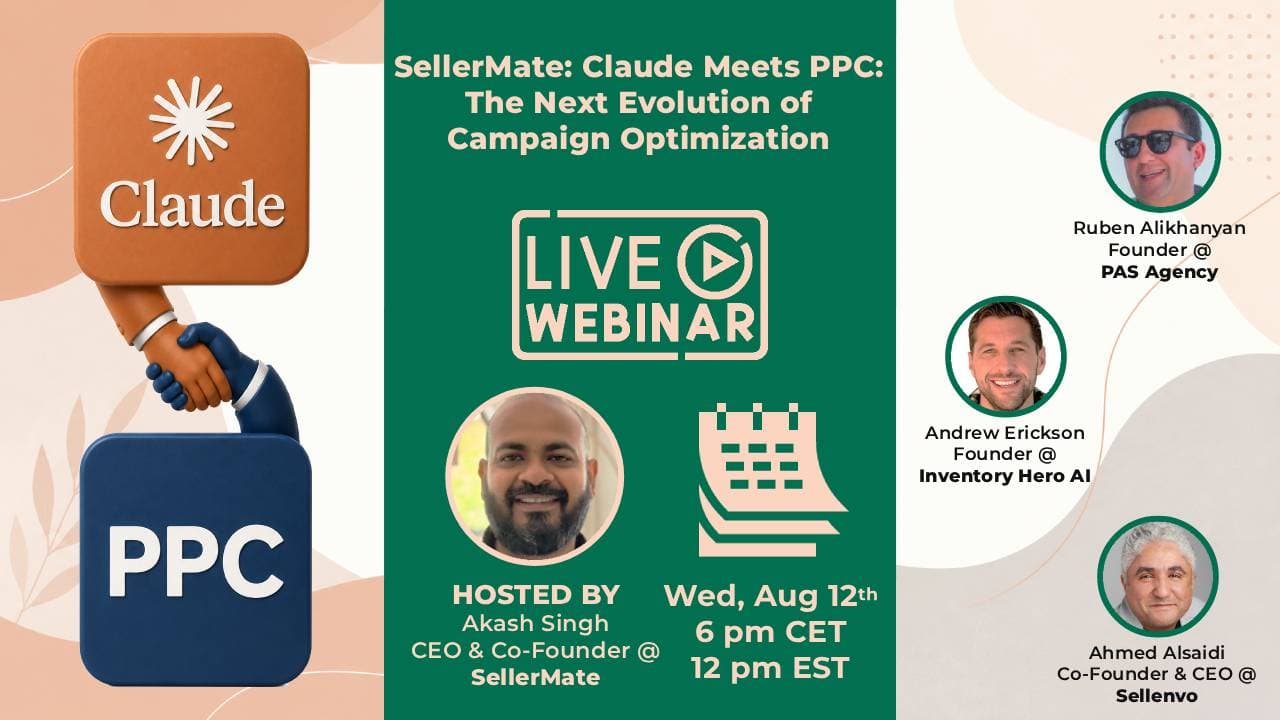 SellerMate live webinar: Claude Meets PPC, The Next Evolution of Campaign Optimization, Wednesday August 12 at 6 PM CET and 12 PM EST, with Akash Singh, Ruben Alikhanyan, Andrew Erickson, and Ahmed Alsaidi
