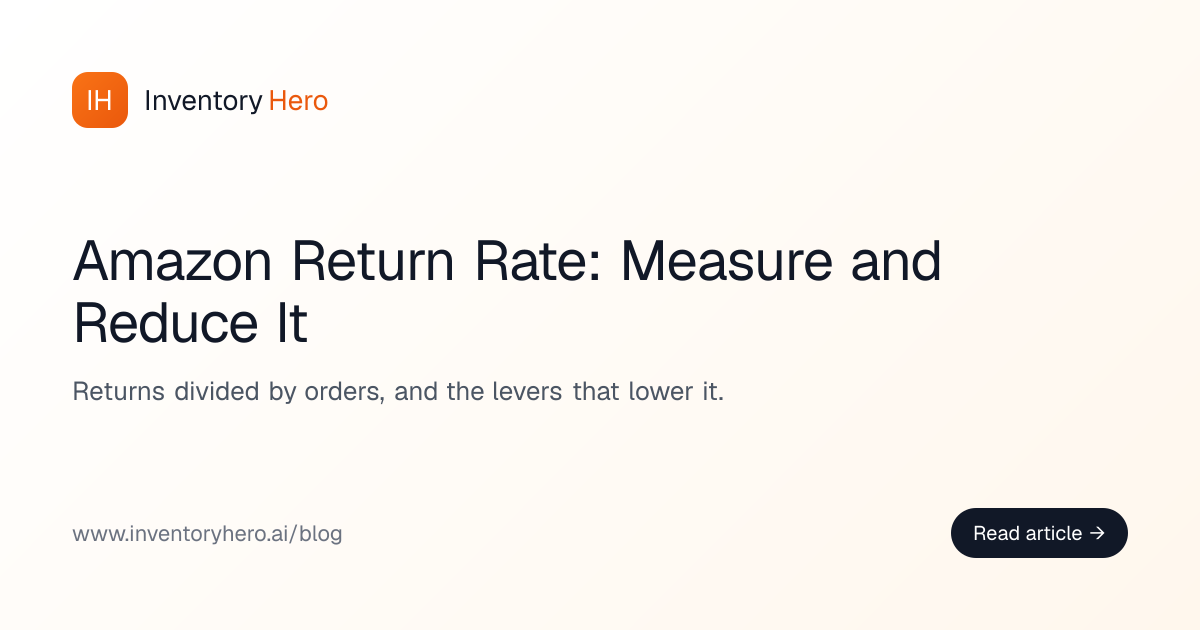 Amazon Return Rate: How to Measure and Reduce It | Inventory Hero